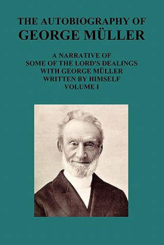 Carte AUTOBIOGRAPHY OF GEORGE MAuLLER A NARRATIVE OF SOME OF THE LORD's DEALINGS WITH GEORGE MAuLLER WRITTEN BY HIMSELF VOL I George Mueller