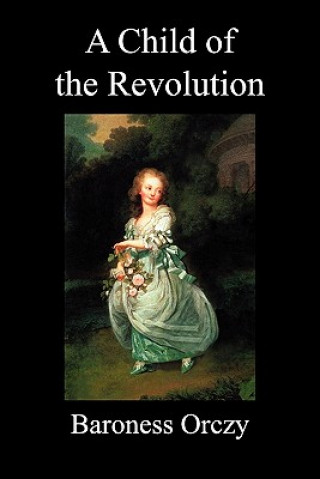 Kniha Child of the Revolution (Paperback) Baroness Orczy