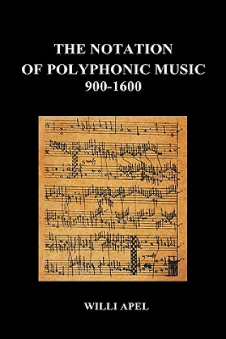 Kniha Notation Of Polyphonic Music 900 1600 (Hardback) Willi Apel