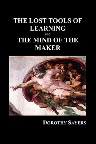 Carte LOST TOOLS OF LEARNING and THE MIND OF THE MAKER (Paperback) Dorothy Sayers
