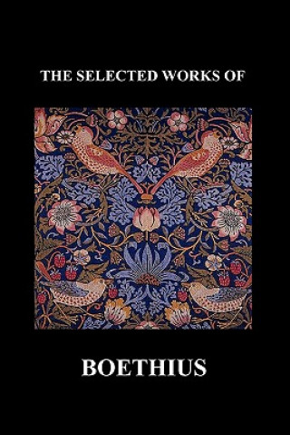 Kniha SELECTED WORKS OF Anicius Manlius Severinus Boethius (Including THE TRINITY IS ONE GOD NOT THREE GODS and CONSOLATION OF PHILOSOPHY) (Paperback) Anicius Manlius Severinus Boethius