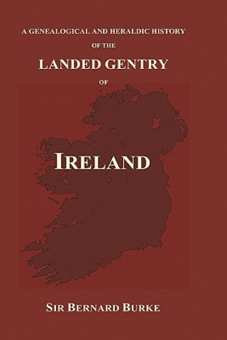 Kniha Genealogical and Heraldic History of the Landed Gentry of Ireland (Hardback) Bernard Burke