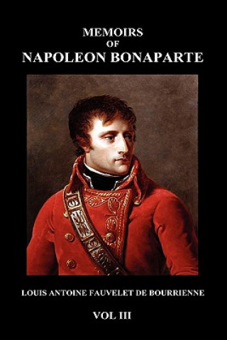 Könyv Memoirs of Napoleon Bonaparte (Hardback) Louis Fauvelet De Bourrienne