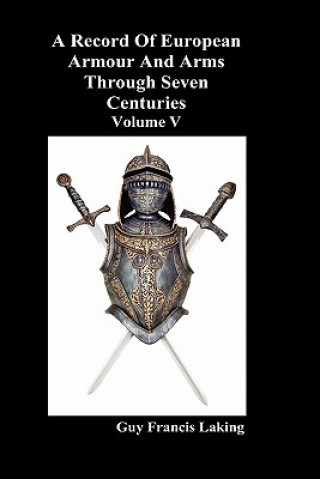 Carte Record of European Armour and Arms Through Seven Centuries Guy Francis Laking