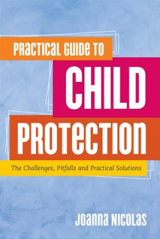 Книга Practical Guide to Child Protection NICOLAS JOANNA