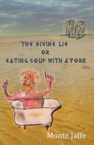 Carte Divine Lie or Eating Soup with a Fork Monte Jaffe