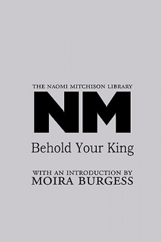 Book Behold Your King Naomi Mitchison