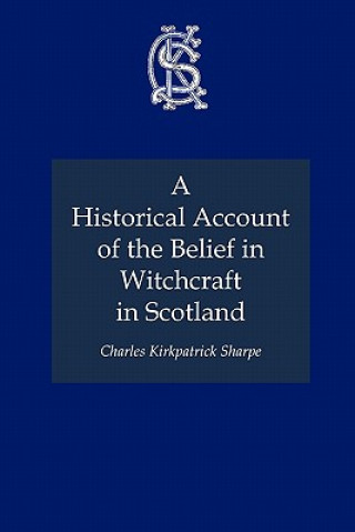 Könyv Historical Account of the Belief in Witchcraft in Scotland Charles Kirkpatrick Sharpe
