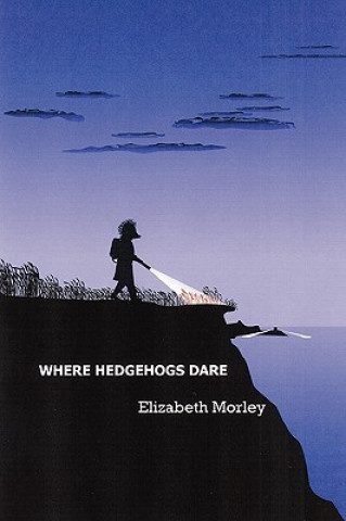 Book Where Hedgehogs Dare Elizabeth Morley