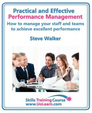 Knjiga Practical and Effective Performance Management - How Excellent Leaders Manage and Improve Their Staff, Employees and Teams by Evaluation, Appraisal an Steve Walker