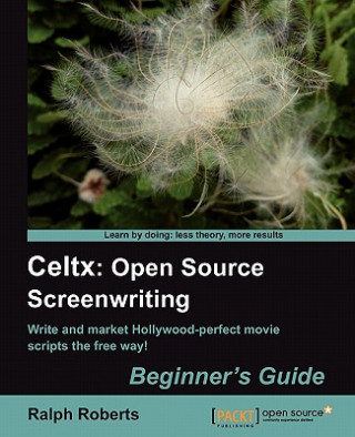 Könyv Celtx: Open Source Screenwriting Beginner's Guide Ralph Roberts