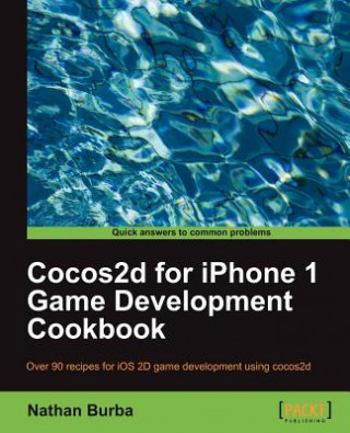 Kniha Cocos2d for iPhone 1 Game Development Cookbook Nathan Burba