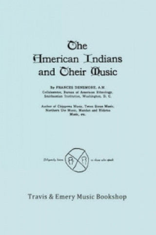 Kniha American Indians and Their Music. (Facsimile of 1926 Edition). Frances Densmore