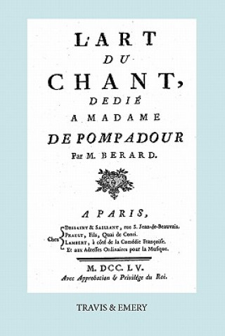 Carte L'Art Du Chant, Dedie a Madame de Pompadour. (Facsimile of 1755 Edition). Jean Antoine Berard