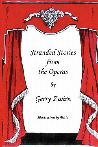 Kniha Stranded Stories from the Operas - A Humorous Synopsis of the Great Operas. Gerry Zwirn