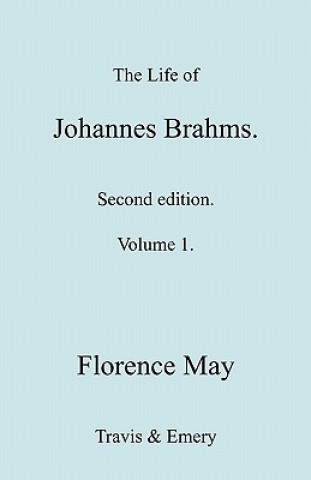 Könyv Life of Johannes Brahms. Revised, Second Edition. (Volume 1). Florence May