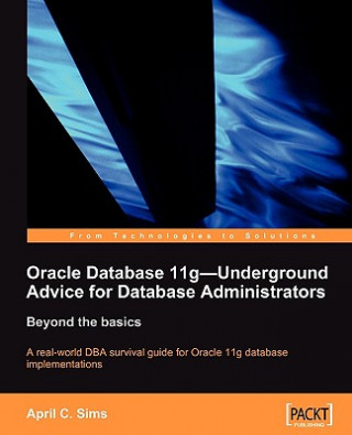Carte Oracle Database 11g - Underground Advice for Database Administrators A. Sims