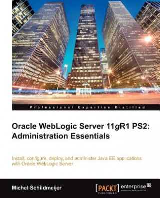 Könyv Oracle Weblogic Server 11gR1 PS2: Administration Essentials Michel Schildmeijer