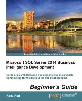 Knjiga Microsoft SQL Server 2014 Business Intelligence Development Beginner's Guide Reza Rad