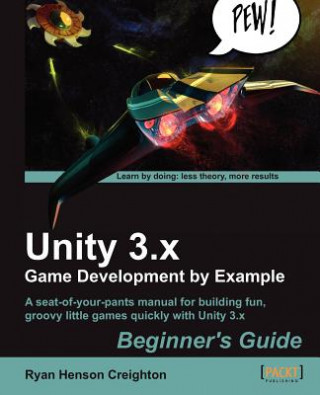 Carte Unity 3.x Game Development by Example Beginner's Guide R.H. Creighton