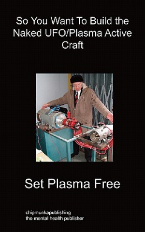 Könyv So You Want To Build the Naked UFO/Plasma Active Craft Set Plasma Free