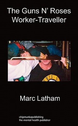 Kniha Guns 'n' Roses Worker - Traveller Marc Latham