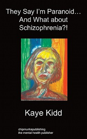 Kniha They Say I'm Paranoid... and What About Schizophrenia?! Kaye Kidd