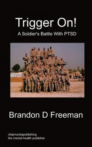 Könyv Trigger On! - A Soldier's Battle With PTSD Brandon D Freeman