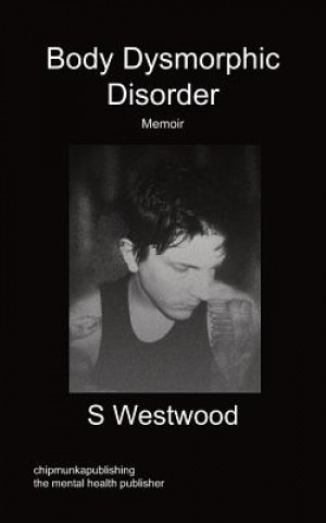 Könyv Body Dysmorphic Disorder - Memoir S Westwood
