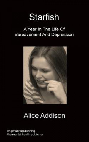 Könyv Starfish - A Year In The Life Of Bereavement and Depression Alice Addison