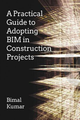 Book Practical Guide to Adopting BIM in Construction Projects Bimal Kumar