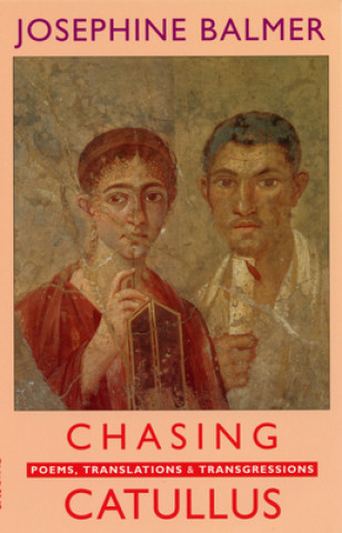 Knjiga Chasing Catullus Josephine Balmer
