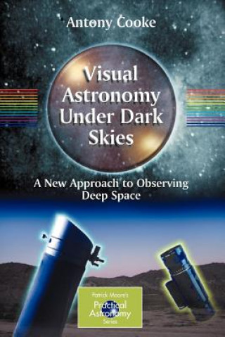 Kniha Visual Astronomy Under Dark Skies Antony Cooke