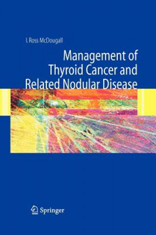 Könyv Management of Thyroid Cancer and Related Nodular Disease I. Ross McDougall