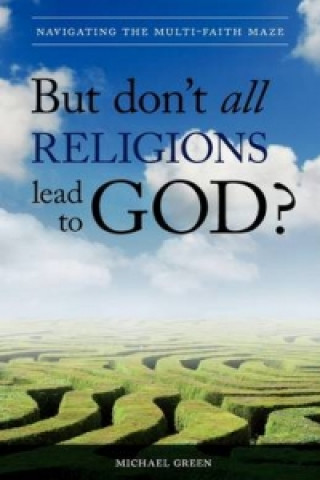 Carte But Don't All Religions Lead to God? Michael Green