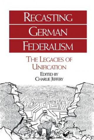 Book Recasting German Federalism Charlie Jeffrey