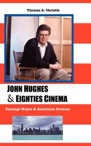 Книга John Hughes and Eighties Cinema THOMAS A. CHRISTIE