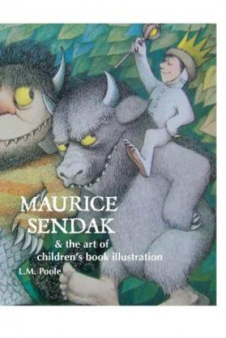 Carte Maurice Sendak and the Art of Children's Book Illustration L.M. POOLE