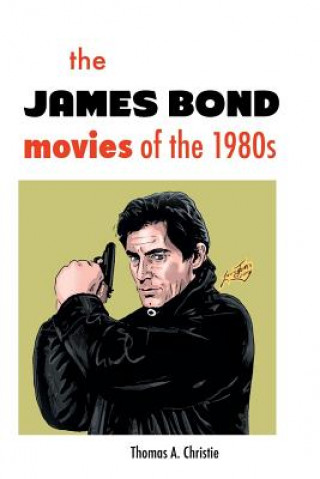 Könyv James Bond Movies of the 1980s Thomas a Christie
