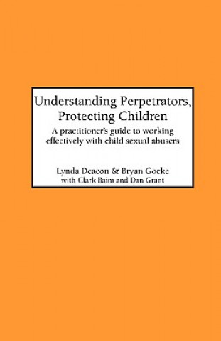 Kniha Understanding Perpetrators, Protecting Children Bryan Gocke
