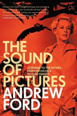 Kniha Sound Of Pictures: Listening To The Movies, From Hitchcock To High Fidelity Andrew Ford