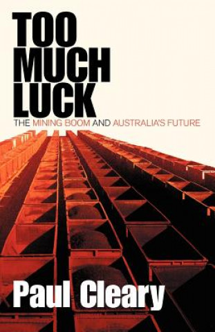 Könyv Too Much Luck: The Mining Boom and Australia's Future Paul Cleary