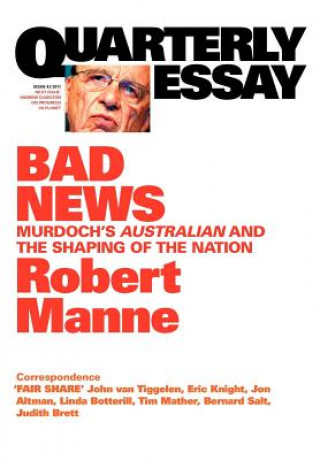 Buch Bad News: Murdoch's Australian and the Shaping of the Nation: QuarterlyEssay 43 Robert Manne