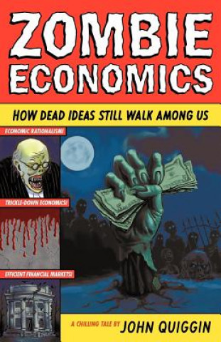 Książka Zombie Economics: How Dead Ideas Still Walk Among Us John Quiggin