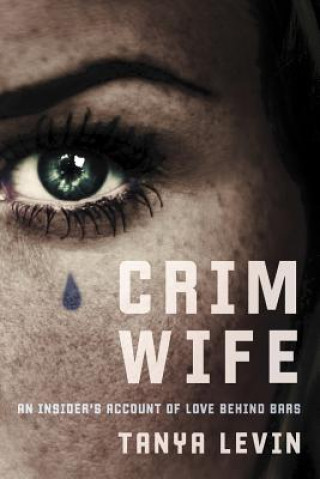 Książka Crimwife: An Insider's Account Of Love Behind Bars Tanya Levin