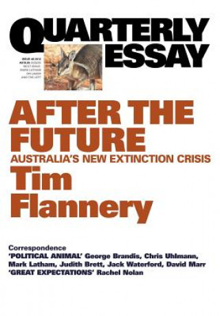 Kniha After the Future: Australia's New Extinction Crisis: Quarterly Essay 48 Tim Flannery