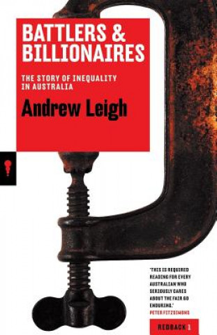 Knjiga Battlers And Billionaires: The Story Of Inequality In Australia: Redbacks Andrew Leigh