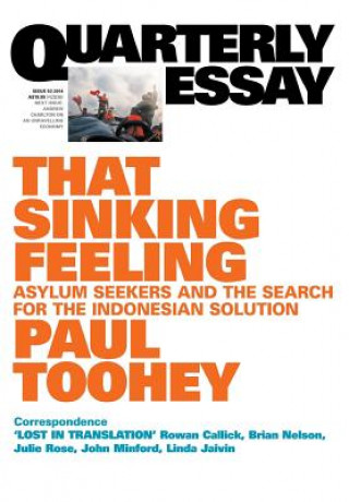 Książka That Sinking Feeling: Asylum Seekers and the Search for the Indonesian Solution: Quarterly Essay 53 Paul Toohey