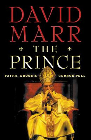 Carte Prince: Faith, Abuse and George Pell: Quarterly Essay 51 David Marr