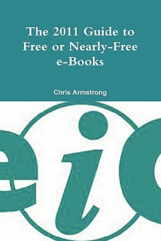 Kniha 2011 Guide to Free or Nearly-free E-books Chris Dr Armstrong